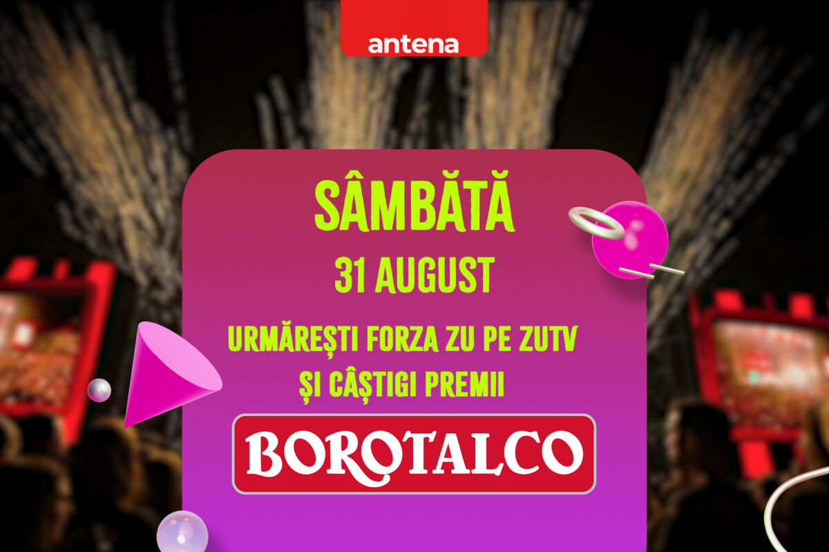 (P) 31 august – Ziua în care urmărești Forza ZU pe ZU TV și câștigi premii Borotalco!