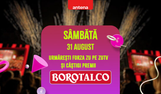 (P) 31 august – Ziua în care urmărești Forza ZU pe ZU TV și câștigi premii Borotalco!